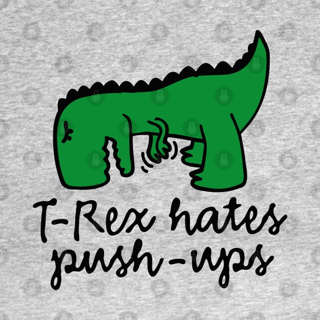 T-Rex hates push-ups by LaundryFactory